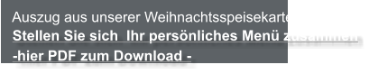 Stellen Sie sich  Ihr persnliches Men zusammen -hier PDF zum Download - Auszug aus unserer Weihnachtsspeisekarte