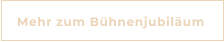 Mehr zum Bühnenjubiläum