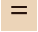 =