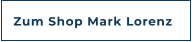 Zum Shop Mark Lorenz